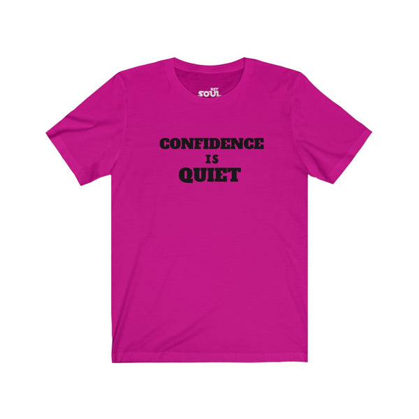 Confidence Is Quiet Unisex Jersey Short Sleeve Tee