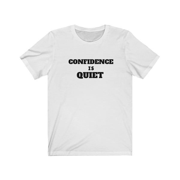 Confidence Is Quiet Unisex Jersey Short Sleeve Tee