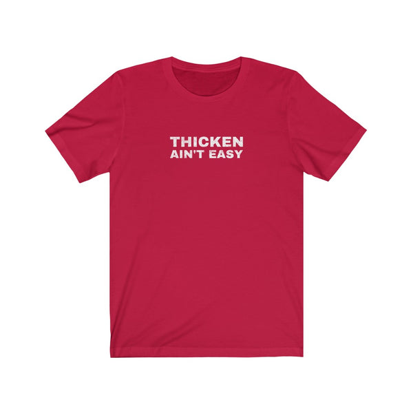 "Thicken Ain't Easy" Unisex Fitted Tee