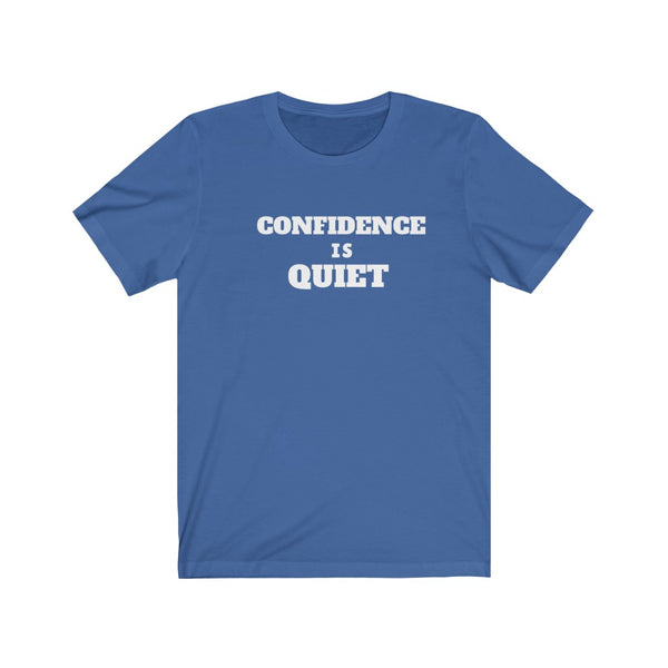 "Confidence Is Quiet" Unisex Jersey Short Sleeve Tee