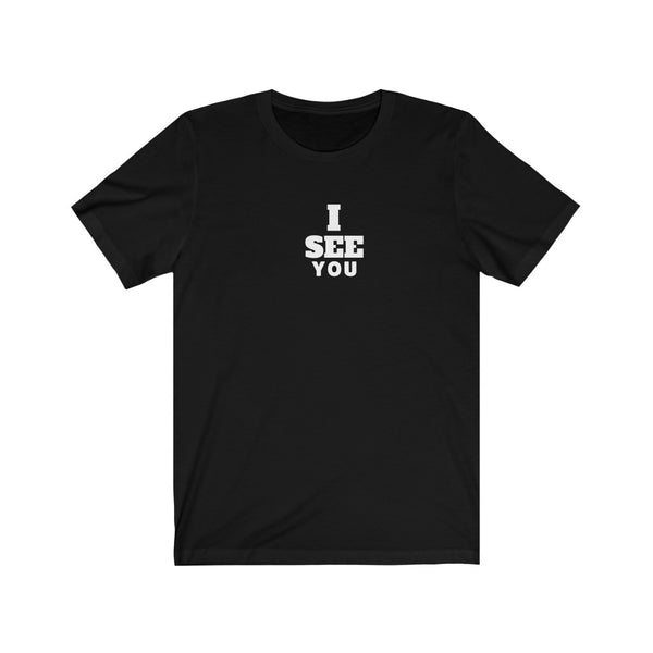 "I SEE YOU" Unisex Jersey Short Sleeve Tee
