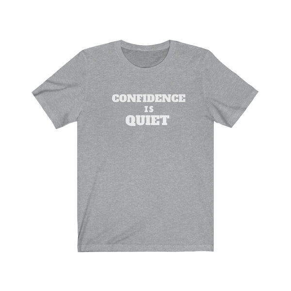"Confidence Is Quiet" Unisex Jersey Short Sleeve Tee
