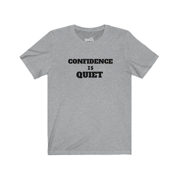 Confidence Is Quiet Unisex Jersey Short Sleeve Tee