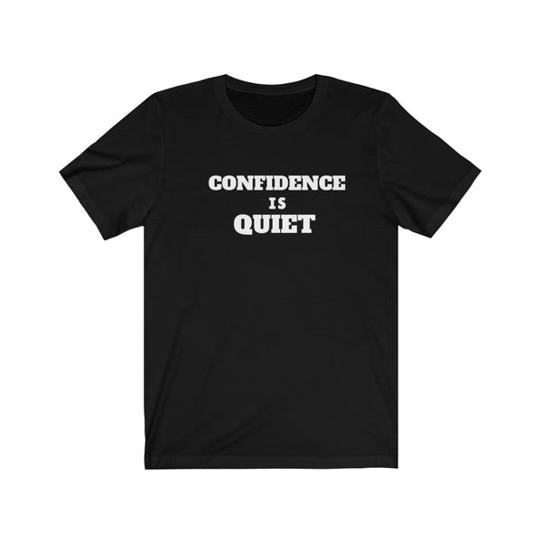 "Confidence Is Quiet" Unisex Jersey Short Sleeve Tee