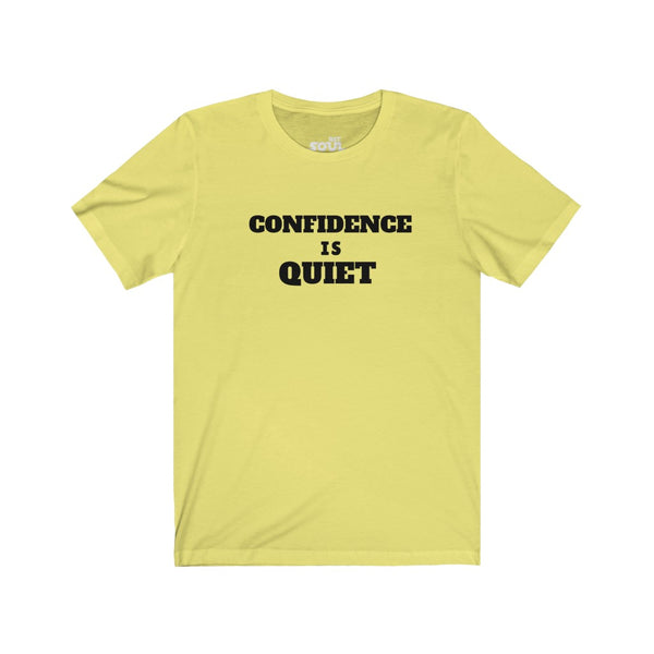Confidence Is Quiet Unisex Jersey Short Sleeve Tee