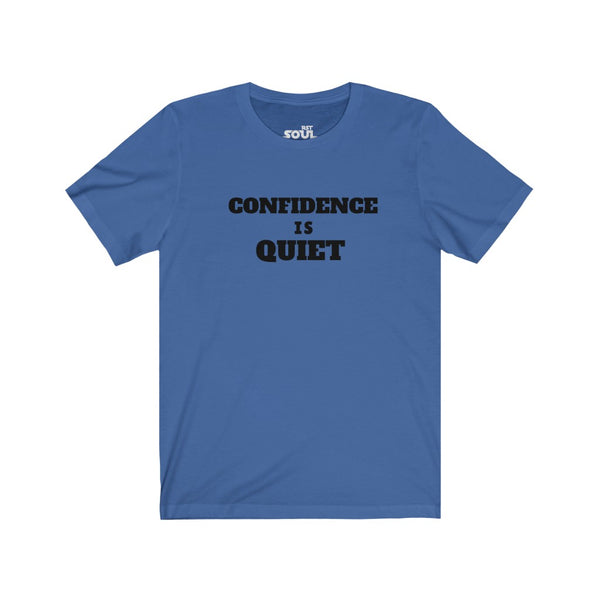 Confidence Is Quiet Unisex Jersey Short Sleeve Tee
